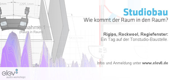 elev8 workshop – Studiobau: Wie kommt der Raum in den Raum?